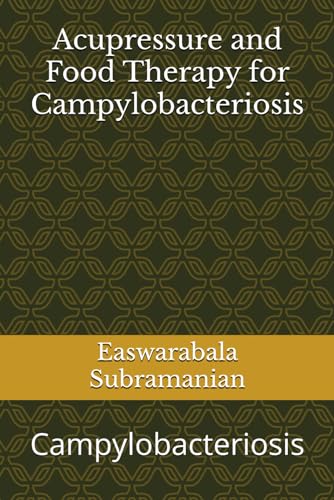 Acupressure and Food Therapy for Campylobacteriosis: Campylobacteriosis (Common People Medical Books - Part 1, Band 252) von Independently published